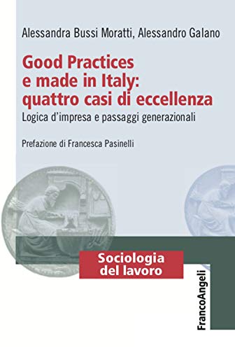 9788891799784: Good Practices e made in Italy: quattro casi di eccellenza. Logica d’impresa e passaggi generazionali