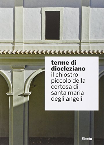 9788891801449: Terme di Diocleziano. Il chiostro piccolo della certosa di Santa Maria degli Angeli.