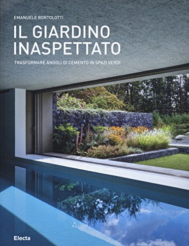 9788891806093: Il giardino inaspettato. Trasformare angoli di cemento in spazi verdi. Ediz. illustrata