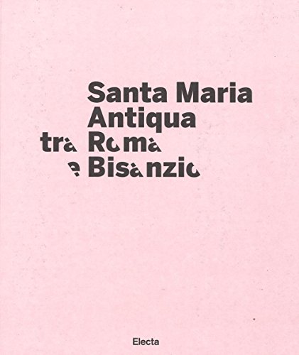 9788891807762: Santa Maria Antiqua tra Roma e Bisanzio. Catalogo della mostra (Roma, 17 marzo-11 settembre 2016)