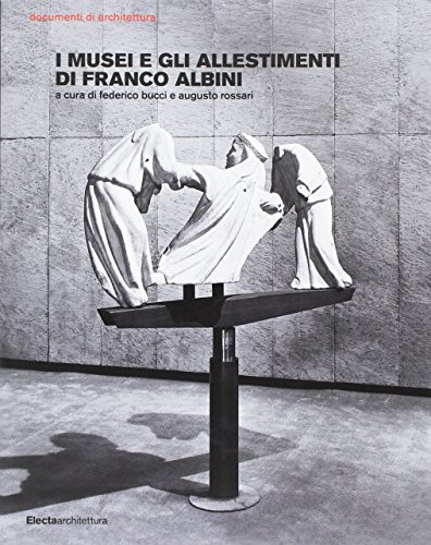 Imagen de archivo de I musei e gli allestimenti di Franco Albini. Ediz. illustrata a la venta por medimops