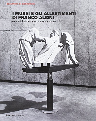 9788891811752: I musei e gli allestimenti di Franco Albini. Ediz. illustrata