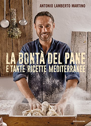 Stock image for La bont del pane e tante ricette mediterranee Martino, Antonio Lamberto for sale by Librisline