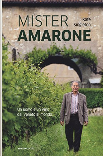 9788891817488: Mister Amarone. Un uomo e un vino dal Veneto al mondo