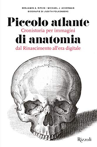 Imagen de archivo de Piccolo atlante di anatomia. Cronistoria per immagini dal Rinascimento all'era digitale. Ediz. illustrata Rifkin, Benjamin A.; Ackerman, Michael J. and Folkenberg, Judith a la venta por Librisline