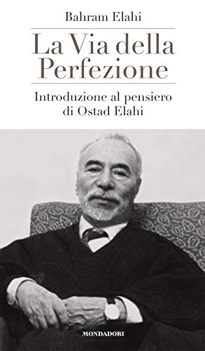 9788891829016: La Via Della Perfezione. Introduzione Al Pensiero Di Ostad Elahi