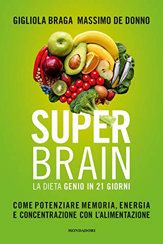 9788891829382: Super brain. La dieta Genio in 21 giorni. Come potenziare memoria, energia e concentrazione con l'alimentazione