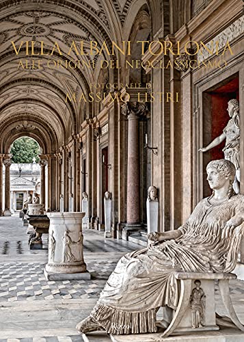 Stock image for Villa Albani Torlonia. L'ateneo del Neoclassicismo for sale by Luigi De Bei