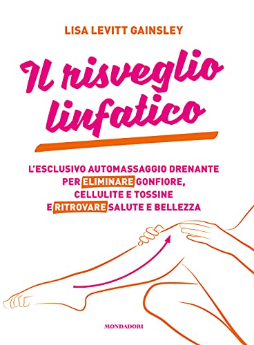 Stock image for Il Risveglio Linfatico. L'esclusivo Automassaggio Drenante Per Eliminare Gonfiore, Cellulite E Tossine E Ritrovare Salute E Bellezza for sale by Brook Bookstore