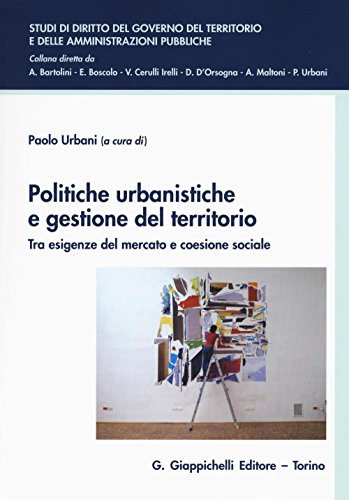 9788892100152: Politiche urbanistiche e gestione del territorio. Tra esigenze del mercato e coesione sociale (Studi di diritto del governo del territorio e delle amministrazioni pubbliche)