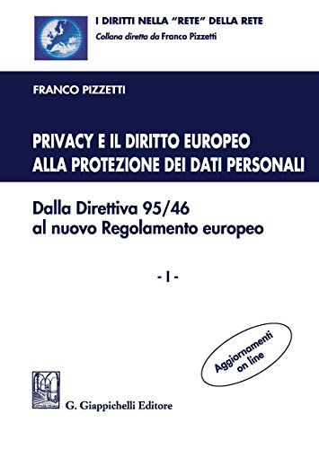 9788892104501: Privacy e il diritto europeo alla protezione dei dati personali. Dalla Direttiva 95/46 al nuovo Regolamento europeo (Vol. 1) (I diritti nella rete della rete)