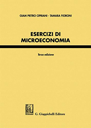 Stock image for Cipriani G. Pietro / Tamara Fioroni - Esercizi Di Microeconomia (1 BOOKS) for sale by medimops