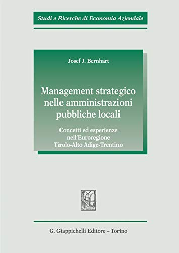 Stock image for Management Strategico Nelle Amministrazioni Pubbliche Locali. Concetti ed Esperienze Nell'euroregione Tirolo-Alto Adige-Trentino for sale by medimops