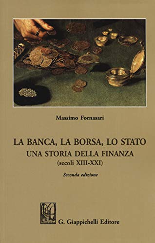 Beispielbild fr La banca, la borsa, lo Stato. Una storia della finanza (secoli XIII-XXI) zum Verkauf von medimops