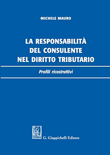 9788892131682: La responsabilit del consulente nel diritto tributario. Profili ricostruttivi