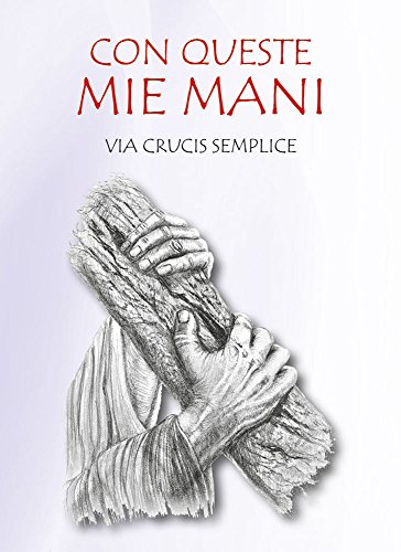 Stock image for Con queste mie mani. Via Crucis semplice (Amico) for sale by libreriauniversitaria.it