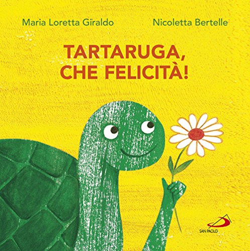 Tartaruga, che felicità! - Bertelle, Nicoletta; Giraldo, Maria Loretta