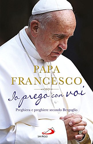 Stock image for Io prego con voi. Preghiera e preghiere secondo Bergoglio for sale by Revaluation Books