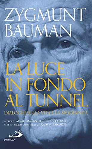 Imagen de archivo de La luce in fondo al tunnel. Dialoghi sulla vita e la modernit Bauman, Zygmunt; Marazziti, Mario; Riccardi, Luca and Riccardi, Andrea a la venta por Librisline