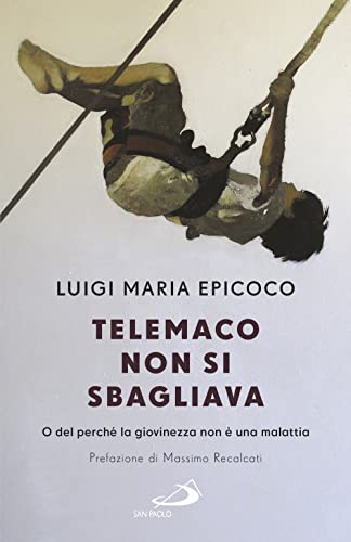 Beispielbild fr Telemaco non si sbagliava. O del perch la giovinezza non  una malattia zum Verkauf von medimops