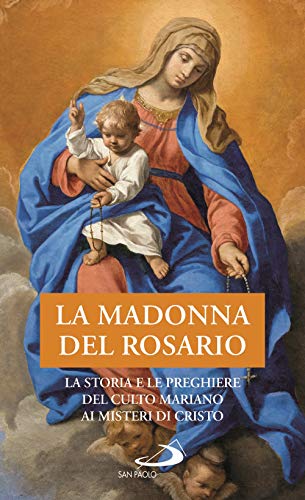 9788892220577: La Madonna del Rosario. La storia e le preghiere del culto mariano ai misteri di Cristo