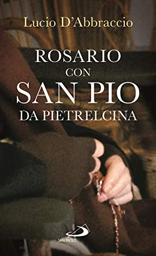 Rosario con san Pio da Pietrelcina (Il tempo e i tempi) - D'Abbraccio, Lucio