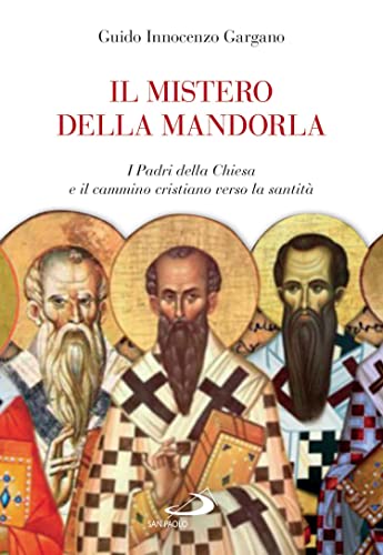 9788892226777: Il mistero della mandorla. I Padri della Chiesa e il cammino cristiano verso la santità