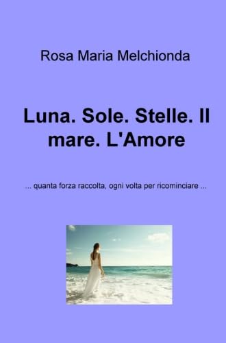 Stock image for Luna. Sole. Stelle. Il mare. L'Amore for sale by Revaluation Books