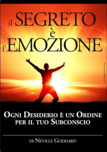 Stock image for Il Segreto  l'Emozione: Ogni Desiderio  un Ordine per il tuo Subconscio for sale by Revaluation Books
