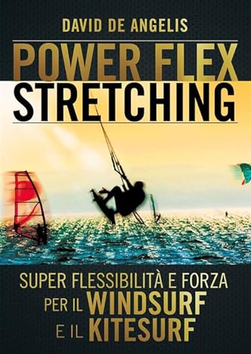 Beispielbild fr Power Flex Stretching: Super Flessibilit e Forza per il Windsurf e il Kitesurf (Italian Edition) zum Verkauf von GF Books, Inc.