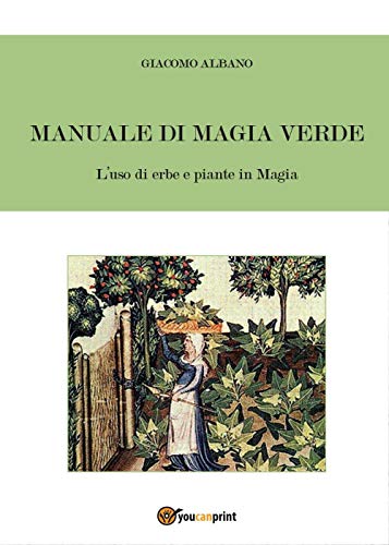 Stock image for Manuale di Magia Verde. L'uso di erbe e piante in Magia (Italian Edition) for sale by GF Books, Inc.