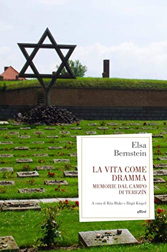 Stock image for La vita come dramma. Memorie dal campo di Terezin Bernstein, Elsa; Bake, Rita; Kiupel, Birgit and Crivellaro, Claudia for sale by Librisline