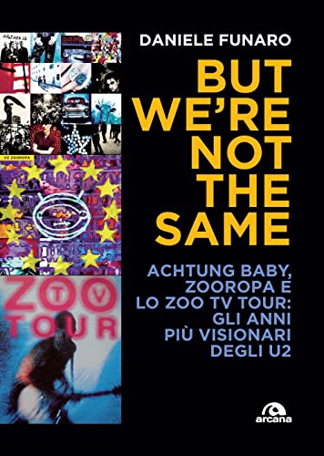 9788892770713: But we're not the same. Achtung baby, Zooropa e lo Zoo TV Tour: gli anni più visionari degli U2