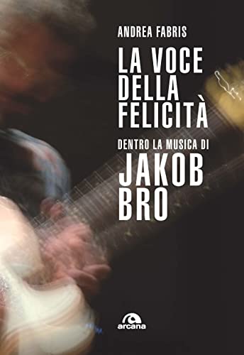 Stock image for La voce della felicit. Dentro la musica di Jakob Bro for sale by libreriauniversitaria.it