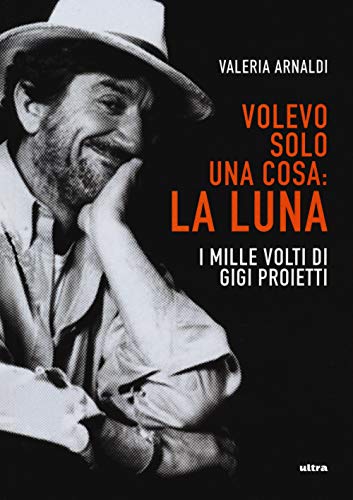 Stock image for Volevo solo una cosa: la luna: I mille volti di Gigi Proietti (Fuori collana) (Italian Edition) for sale by libreriauniversitaria.it