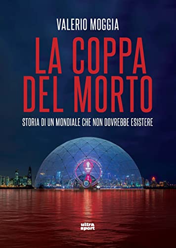 Beispielbild fr La coppa del morto. Storia di un Mondiale che non dovrebbe esistere (Ultra sport) zum Verkauf von libreriauniversitaria.it