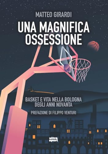 Stock image for Una magnifica ossessione. Basket e vita nella Bologna degli anni novanta (Ultra sport) for sale by libreriauniversitaria.it