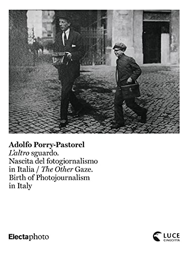 9788892821224: Adolfo Porry-Pastorel. L'altro sguardo. Nascita del fotogiornalismo in Italia-The Other Gaze. Birth of photojournalism in Italy. Catalogo della mostra ... 1 luglio-24 ottobre 2021). Ediz. illustrata
