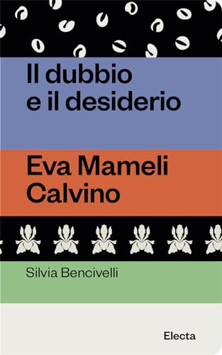 Stock image for IL DUBBIO E IL DESIDERIO. EVA MAMELI CALVINO for sale by libreriauniversitaria.it