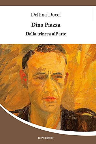 Beispielbild fr Dino Piazza. Dalla Trincea All'arte zum Verkauf von medimops