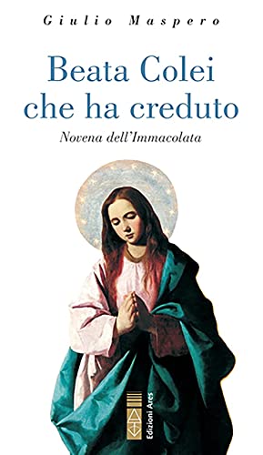 Stock image for Beata Colei Che Ha Creduto. Novena Dell'immacolata for sale by libreriauniversitaria.it