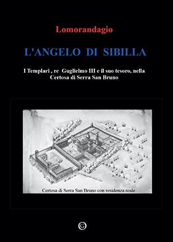 Stock image for L'Angelo di Sibilla: I Templari,re Guglielmo III e il suo tesoro, nella Certosa di Serra San Bruno (Italian Edition) for sale by GF Books, Inc.