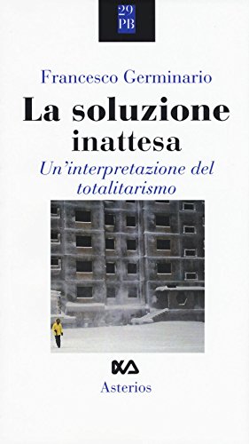 Stock image for La soluzione inattesa. Un'interpretazione del totalitarismo for sale by libreriauniversitaria.it
