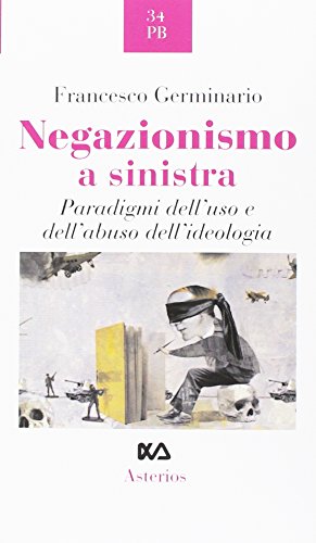 Stock image for Negazionismo a sinistra. Paradigmi dell'uso e dell'abuso dell'ideologia for sale by libreriauniversitaria.it