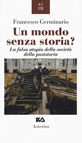 Stock image for Un mondo senza storia? La falsa utopia della societ della poststoria for sale by libreriauniversitaria.it
