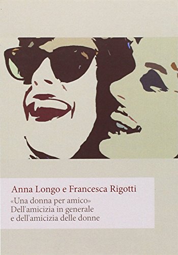 Stock image for Una donna per amico. Dell'amicizia in generale e dell'amicizia delle donne for sale by libreriauniversitaria.it