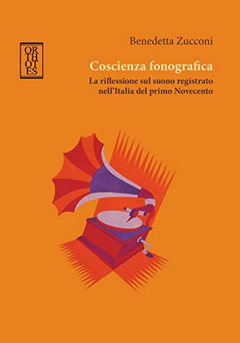 Beispielbild fr Coscienza fonografica. La riflessione sul suono registrato nell'Italia del primo Novecento zum Verkauf von Wonder Book