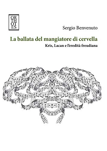 9788893142724: La ballata del mangiatore di cervella. Kris, Lacan e l'eredit freudiana