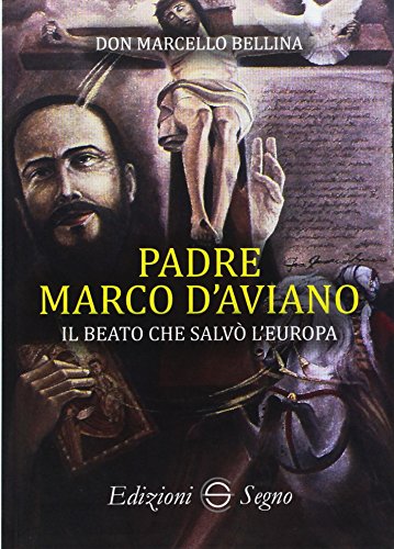 9788893182812: Padre Marco d'Aviano. Il beato che salv l'Europa