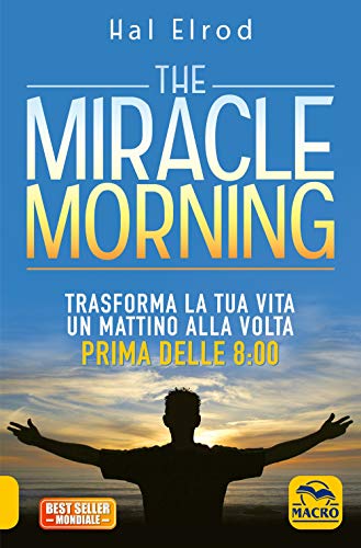 9788893191128: The miracle morning. Trasforma la tua vita un mattino alla volta prima delle 8:00
